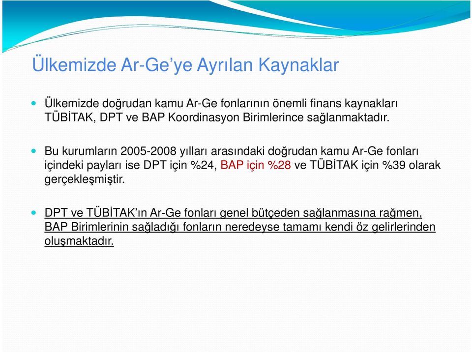 Bu kurumların 2005-2008 yılları arasındaki doğrudan kamu Ar-Ge fonları içindeki payları ise DPT için %24, BAP için %28 ve