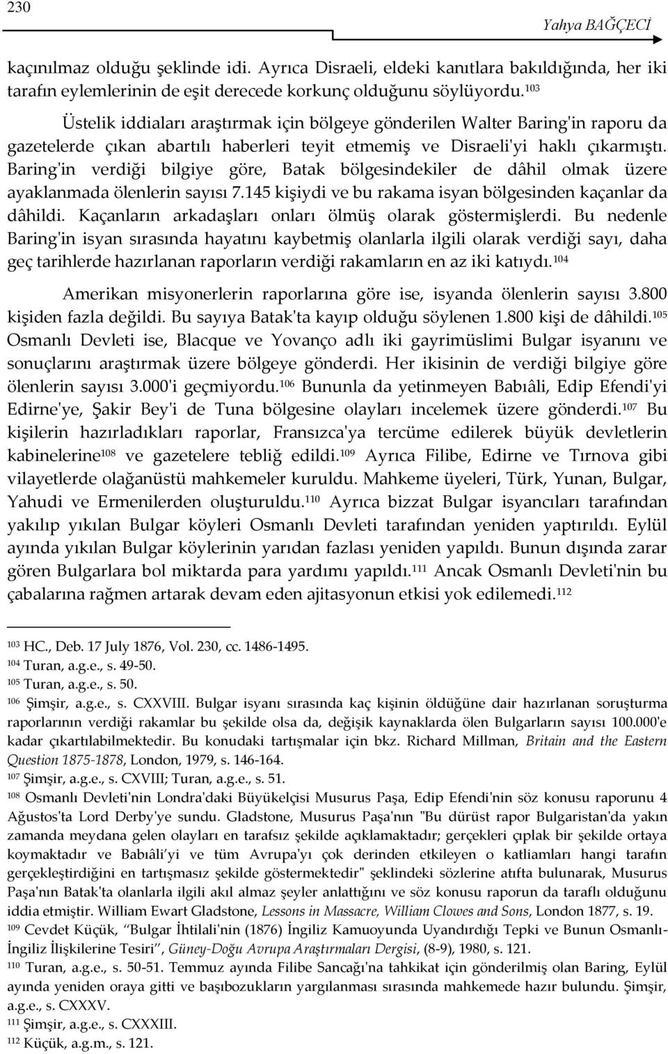 Baring'in verdiği bilgiye göre, Batak bölgesindekiler de dâhil olmak üzere ayaklanmada ölenlerin sayısı 7.145 kişiydi ve bu rakama isyan bölgesinden kaçanlar da dâhildi.