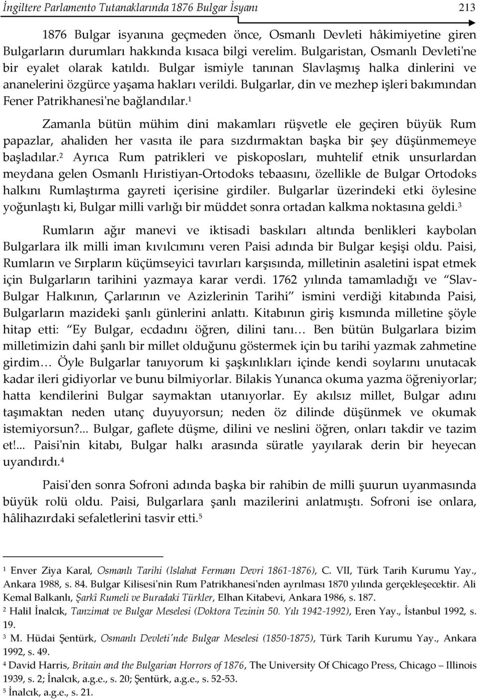 Bulgarlar, din ve mezhep işleri bakımından Fener Patrikhanesi'ne bağlandılar.