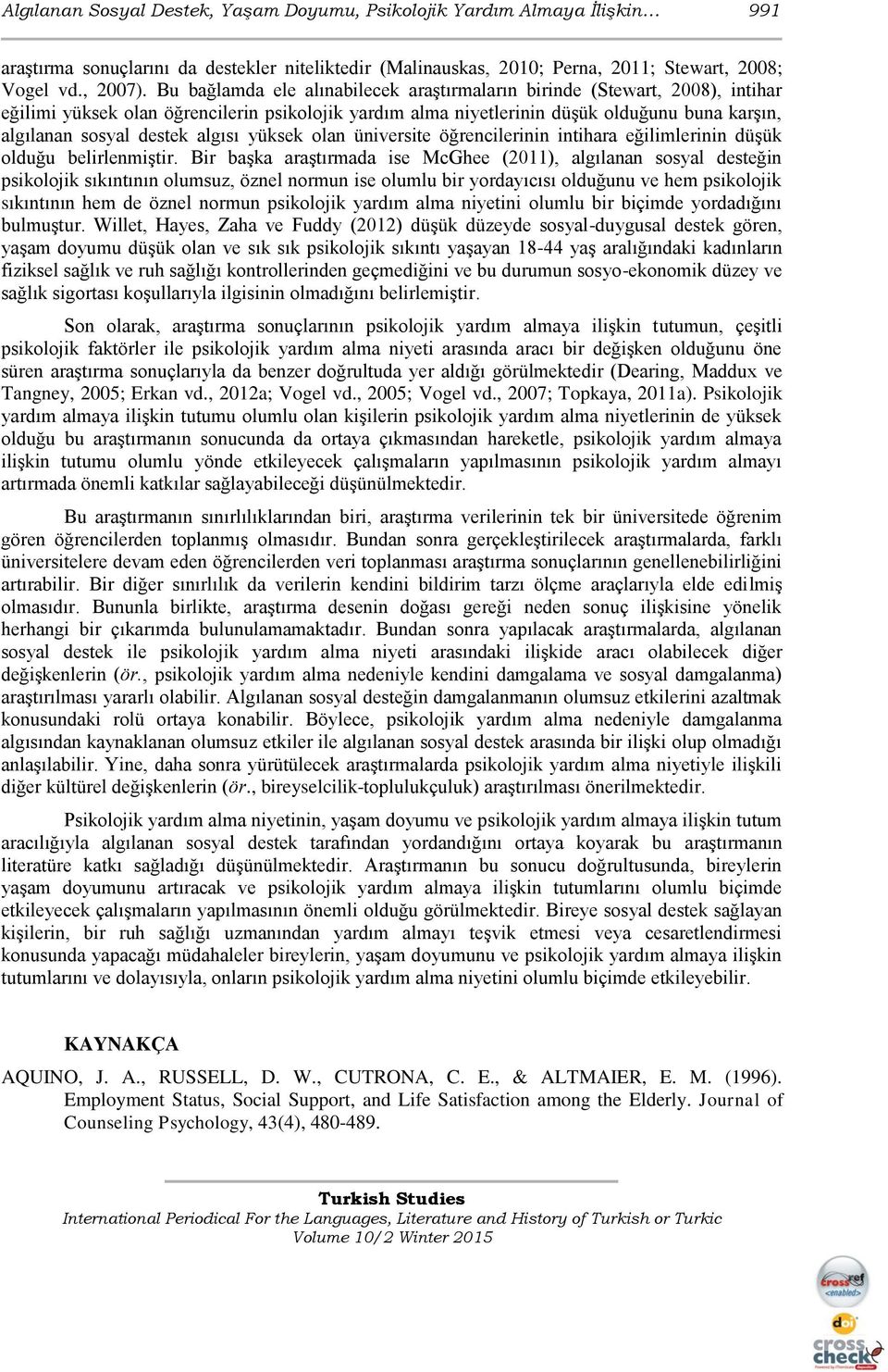 algısı yüksek olan üniversite öğrencilerinin intihara eğilimlerinin düşük olduğu belirlenmiştir.