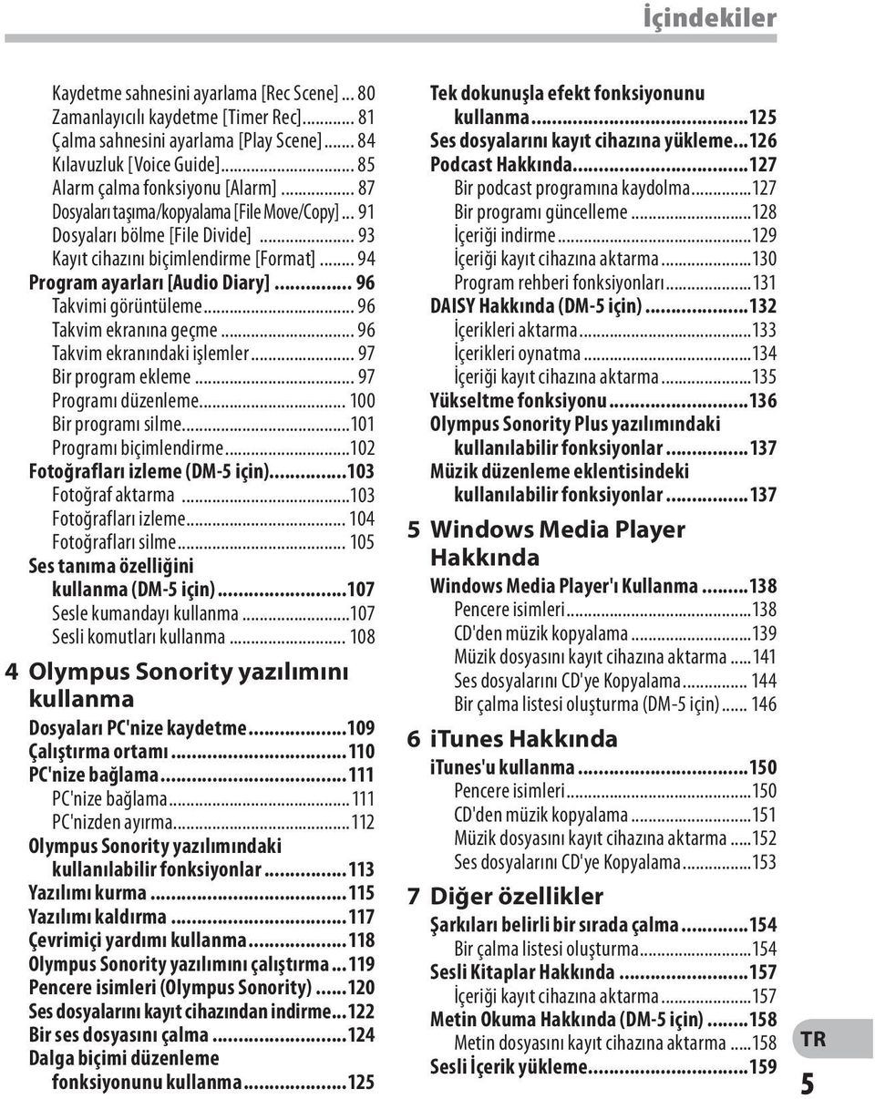 .. 94 Program ayarları [Audio Diary]... 96 Takvimi görüntüleme... 96 Takvim ekranına geçme... 96 Takvim ekranındaki işlemler... 97 Bir program ekleme... 97 Programı düzenleme... 100 Bir programı silme.