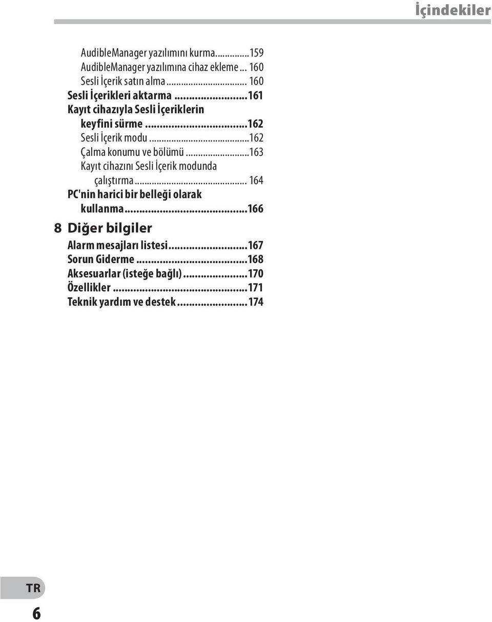 ..162 Çalma konumu ve bölümü...163 Kayıt cihazını Sesli İçerik modunda çalıştırma... 164 PC'nin harici bir belleği olarak kullanma.