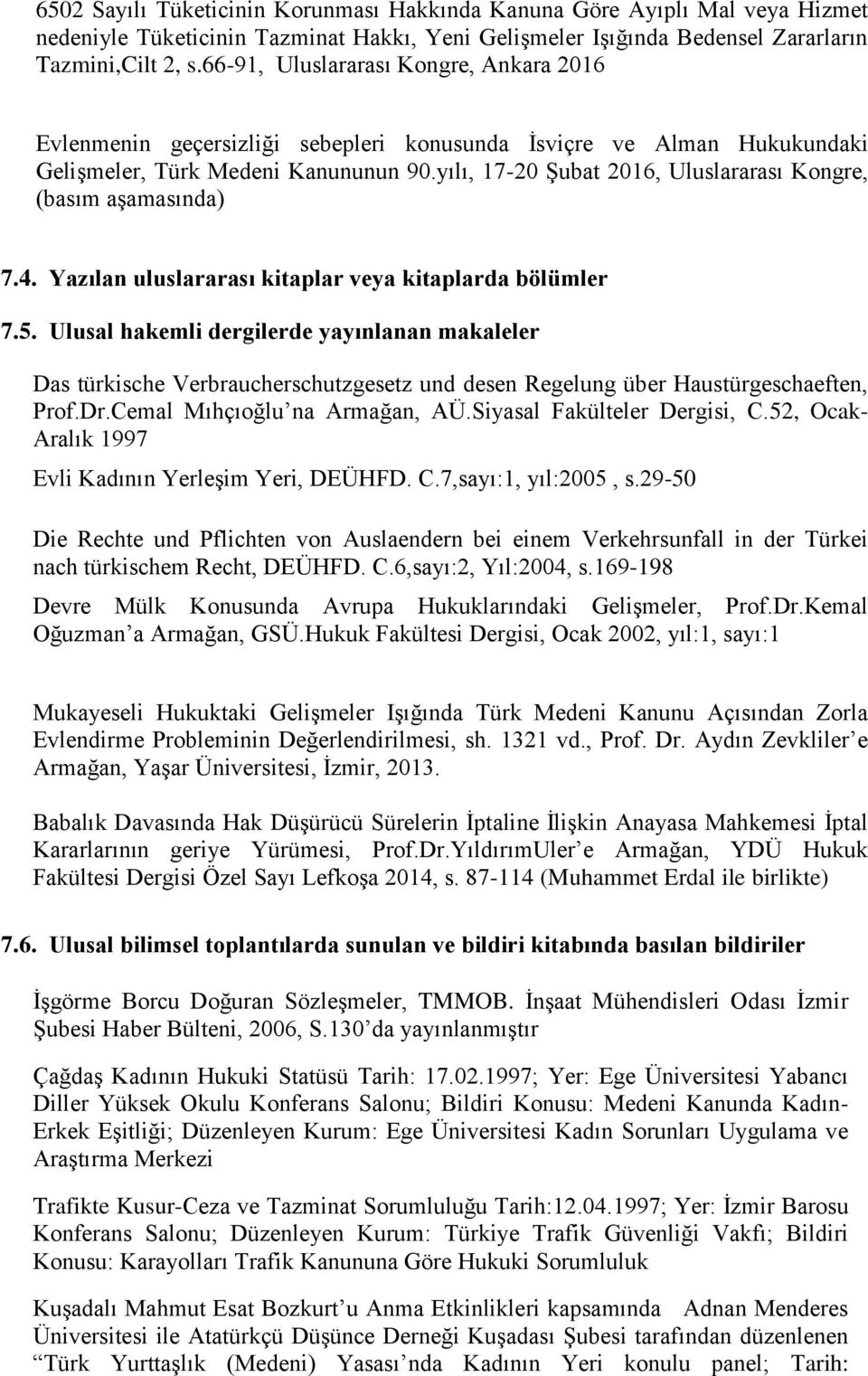 yılı, 17-20 Şubat 2016, Uluslararası Kongre, (basım aşamasında) 7.4. Yazılan uluslararası kitaplar veya kitaplarda bölümler 7.5.