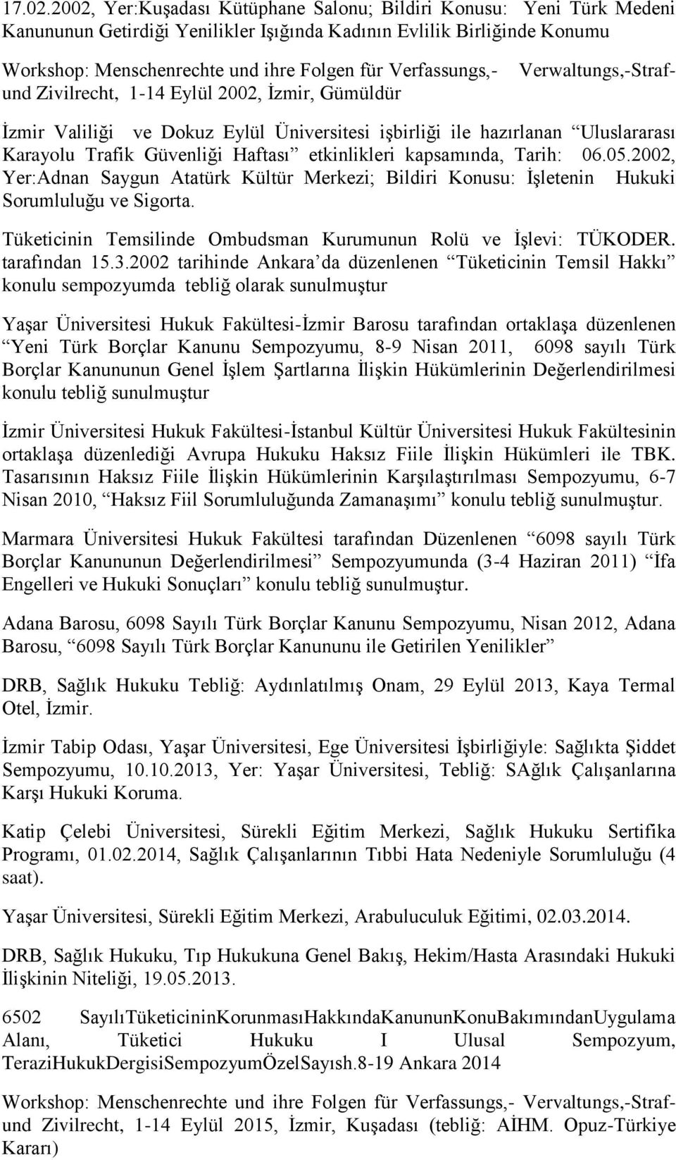 Folgen für Verfassungs,- und Zivilrecht, 1-14 Eylül 2002, İzmir, Gümüldür İzmir Valiliği ve Dokuz Eylül tesi işbirliği ile hazırlanan Uluslararası Karayolu Trafik Güvenliği Haftası etkinlikleri