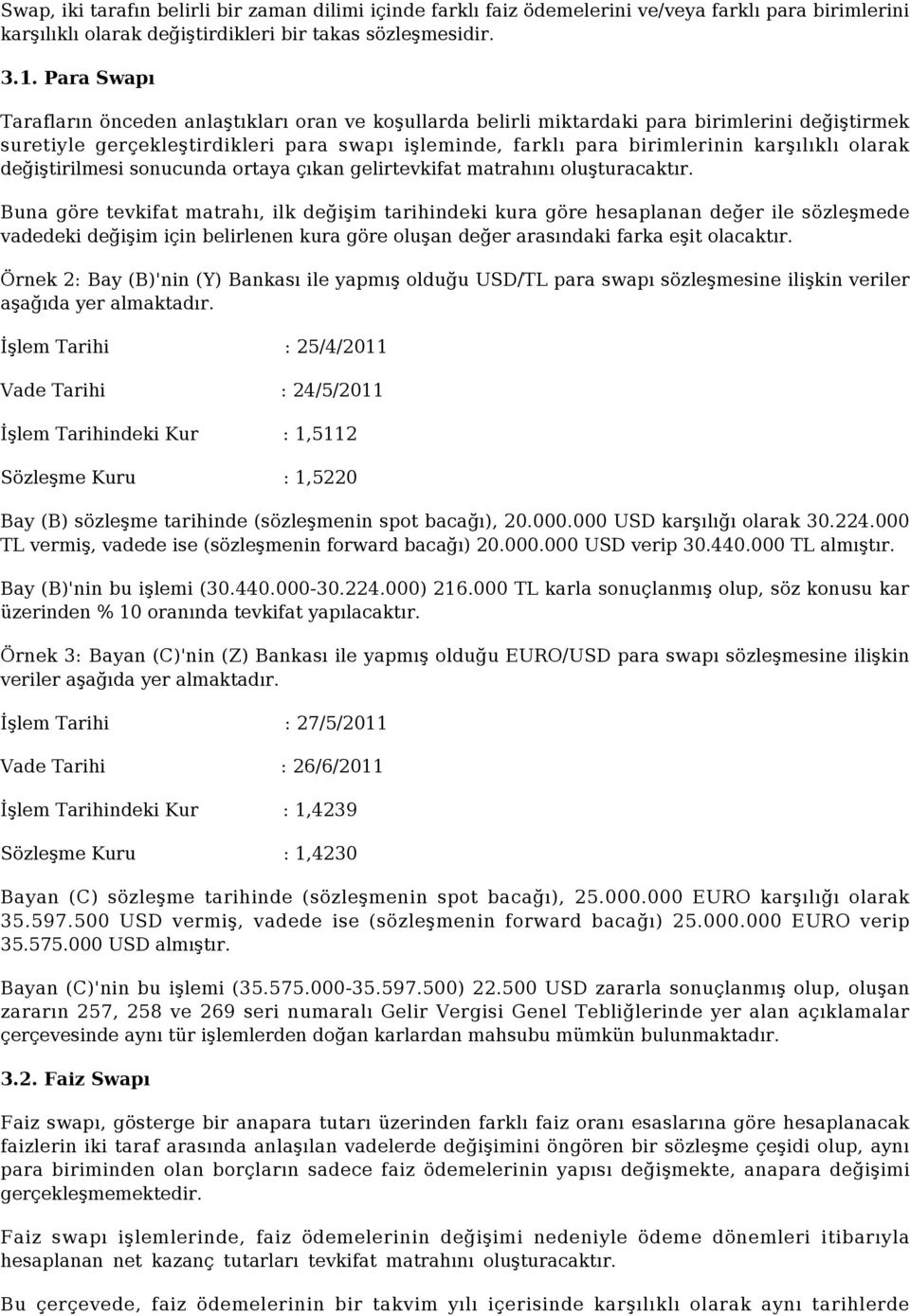 olarak değiştirilmesi sonucunda ortaya çıkan gelirtevkifat matrahını oluşturacaktır.