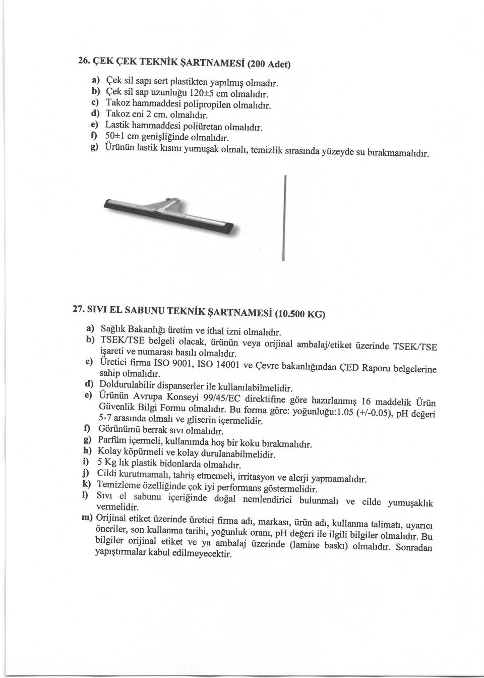 lnrnlmesi (10.500 KG) a) Salhk Bakanhlr iiretim ve ithal izni olmahdrr. b) TSEI?TSE belgeli olacak, tirtintin veya orijinal ambalaj/etiket tizerinde TSEI?TSE igareti ve numarasr basrh olmahdrr.