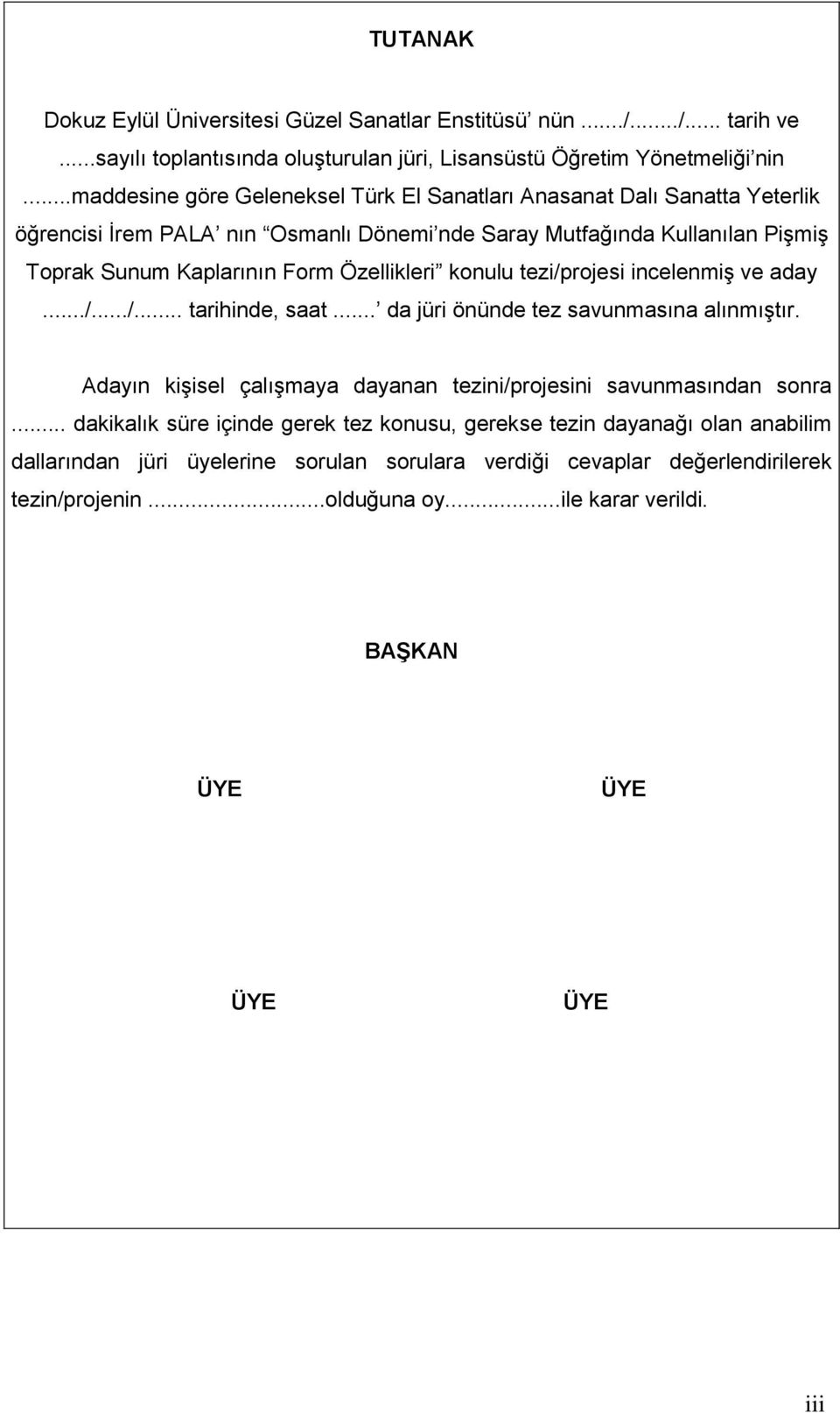 Özellikleri konulu tezi/projesi incelenmiģ ve aday.../.../... tarihinde, saat... da jüri önünde tez savunmasına alınmıģtır.