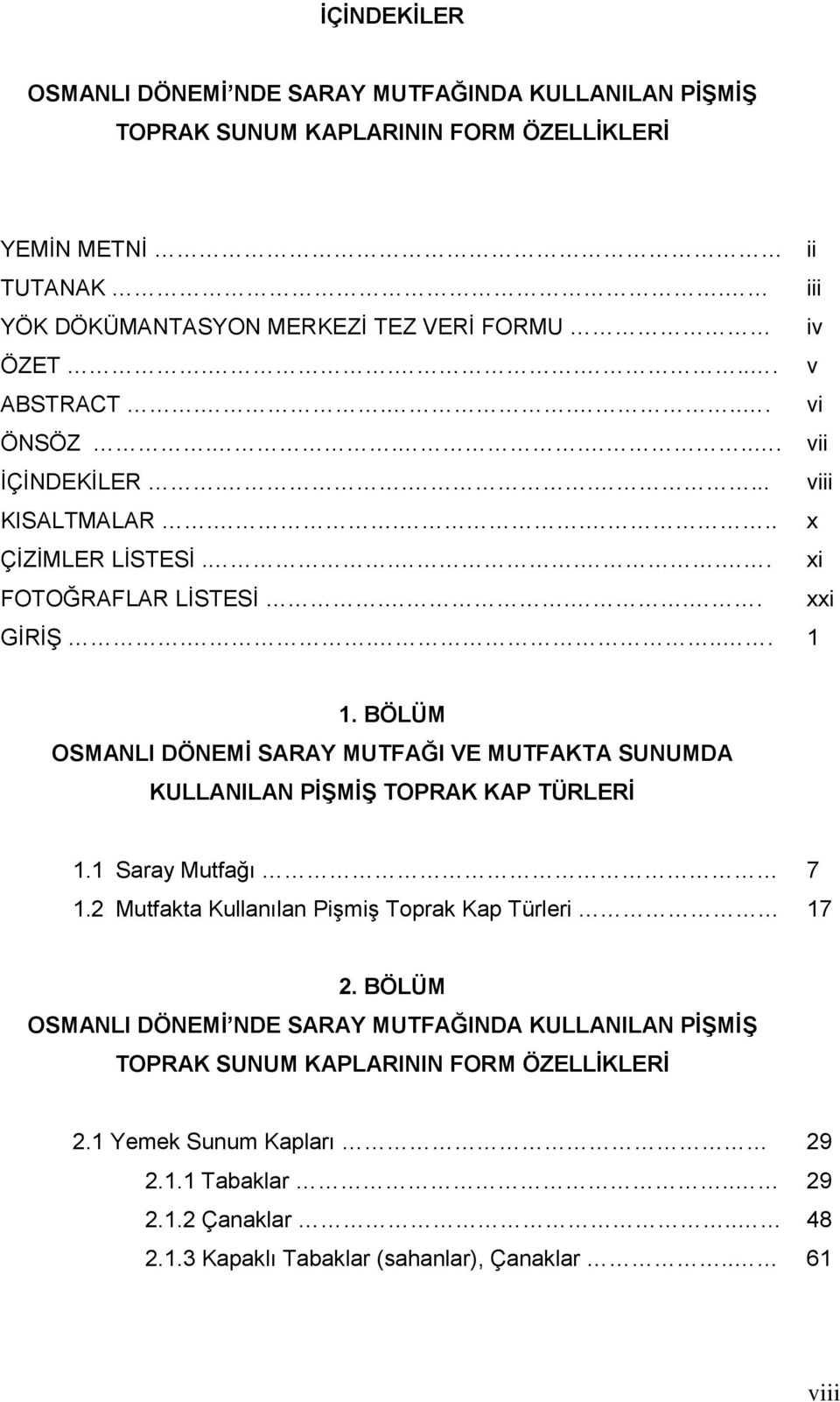 BÖLÜM OSMANLI DÖNEMĠ SARAY MUTFAĞI VE MUTFAKTA SUNUMDA KULLANILAN PĠġMĠġ TOPRAK KAP TÜRLERĠ 1.1 Saray Mutfağı 1.2 Mutfakta Kullanılan PiĢmiĢ Toprak Kap Türleri 7 17 2.