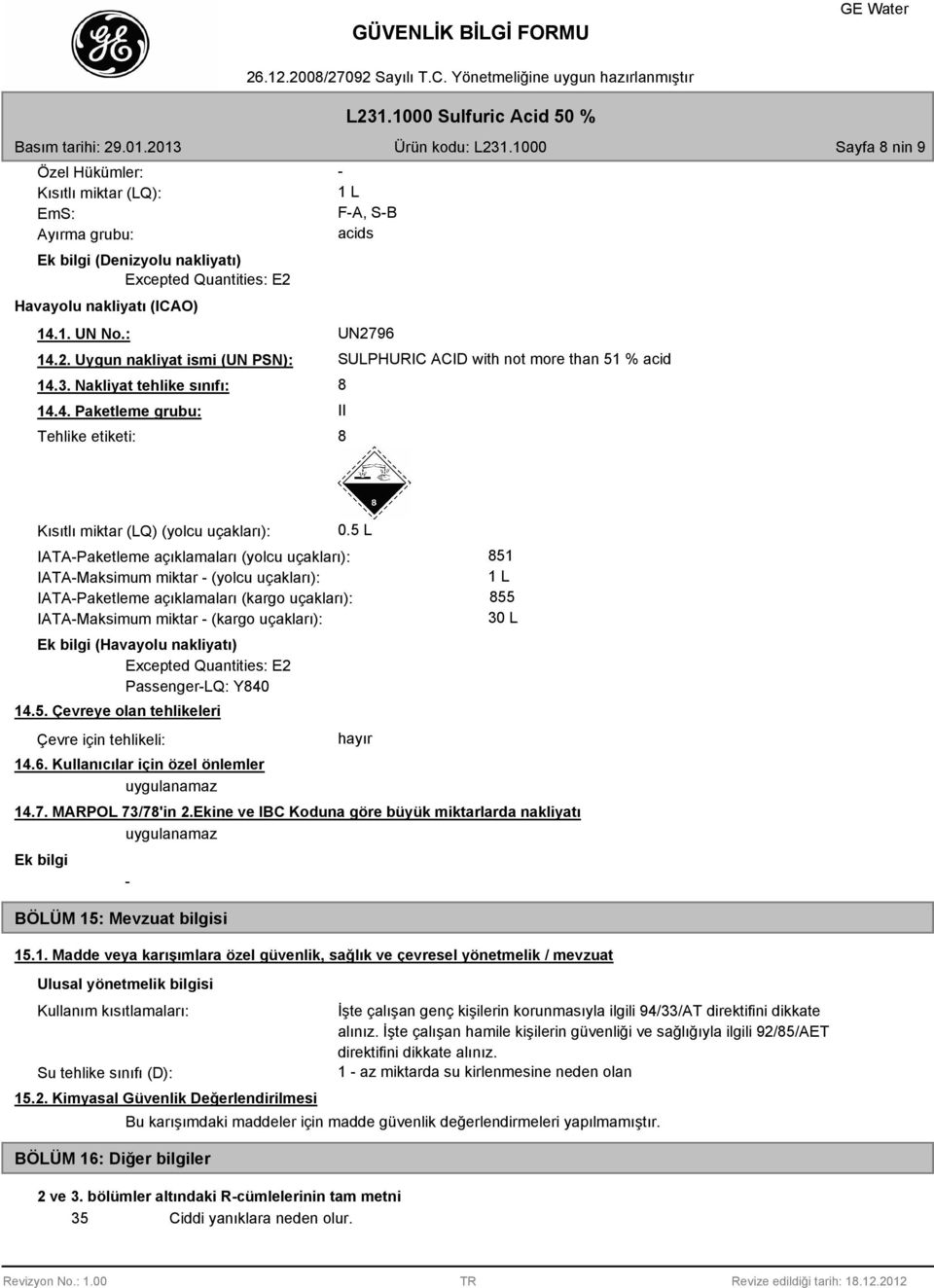 5 L IATA-Paketleme açıklamaları (yolcu uçakları): IATA-Maksimum miktar - (yolcu uçakları): IATA-Paketleme açıklamaları (kargo uçakları): IATA-Maksimum miktar - (kargo uçakları): Ek bilgi (Havayolu