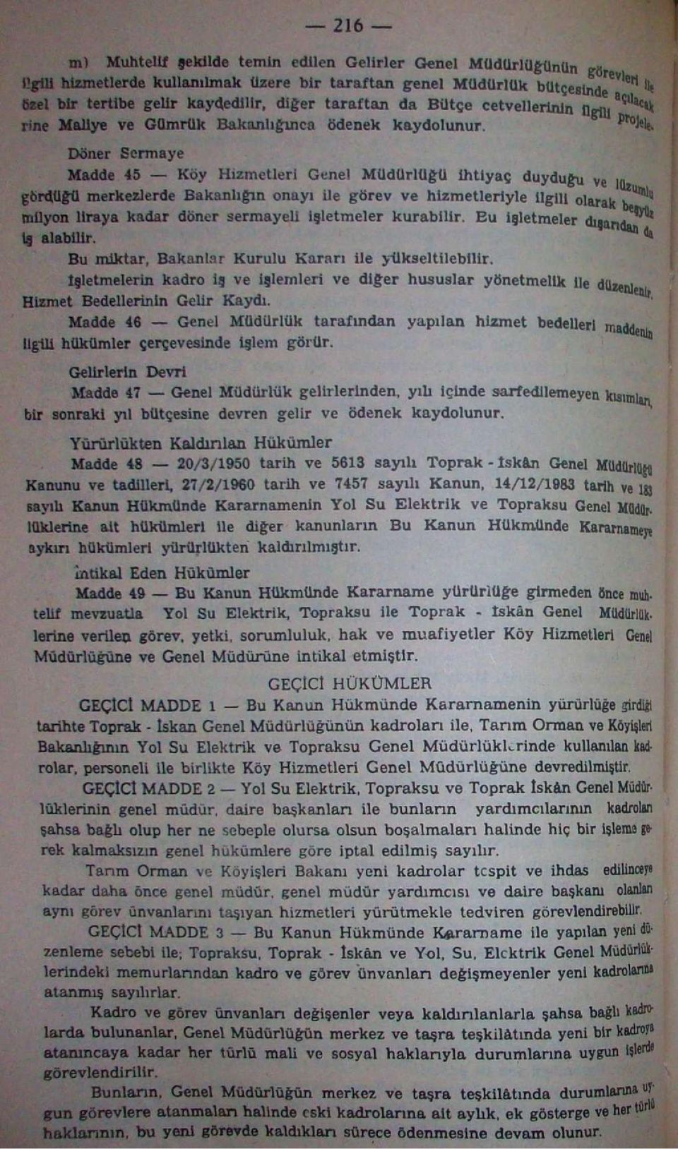 ^fcl* Döner Sermaye Madde 45 Köy Hizmetleri Genel Müdürlüğü İhtiyaç duyduğu ve in» gördüğü merkezlerde Bakanlığın onayı ile görev ve hizmetleriyle ilgili olarak milyon liraya kadar döner sermayeli