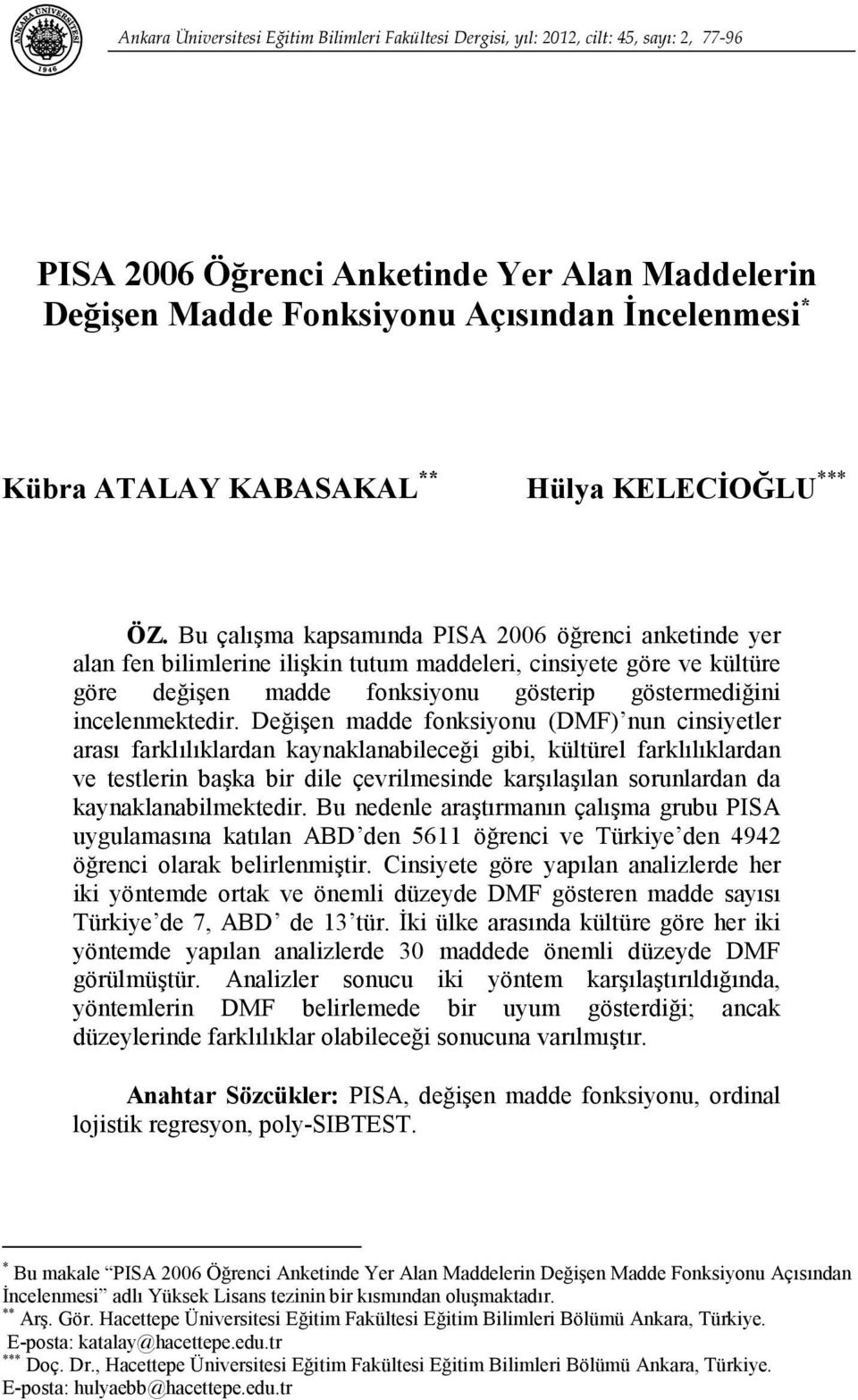 Bu çalışma kapsamında PISA 2006 öğrenci anketinde yer alan fen bilimlerine ilişkin tutum maddeleri, cinsiyete göre ve kültüre göre değişen madde fonksiyonu gösterip göstermediğini incelenmektedir.