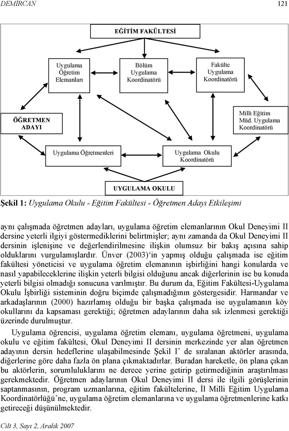 uygulama öğretim elemanlarının Okul Deneyimi II dersine yeterli ilgiyi göstermediklerini belirtmişler; aynı zamanda da Okul Deneyimi II dersinin işlenişine ve değerlendirilmesine ilişkin olumsuz bir