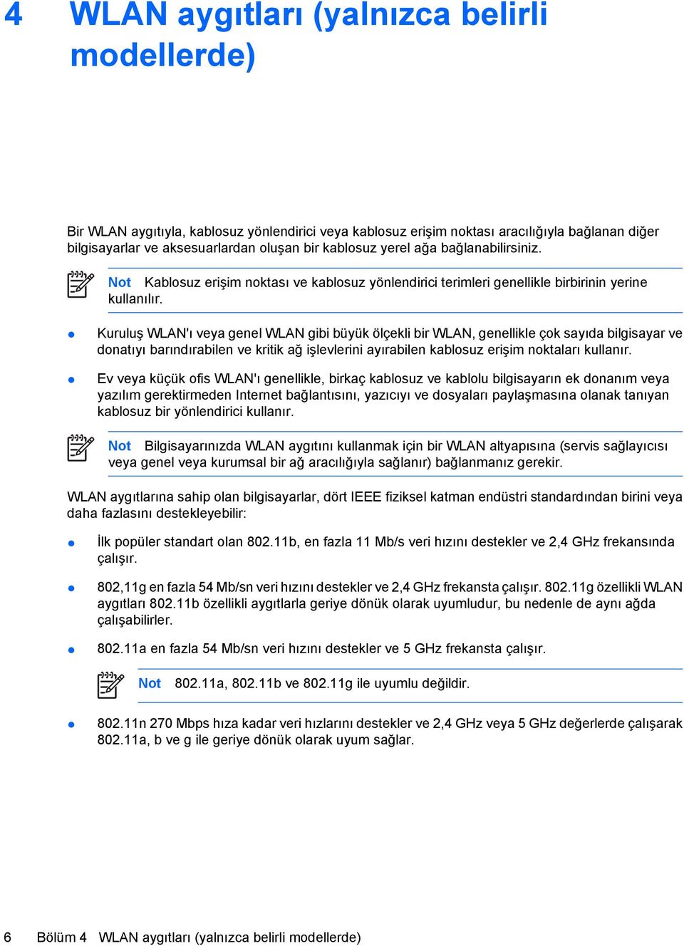 Kuruluş WLAN'ı veya genel WLAN gibi büyük ölçekli bir WLAN, genellikle çok sayıda bilgisayar ve donatıyı barındırabilen ve kritik ağ işlevlerini ayırabilen kablosuz erişim noktaları kullanır.