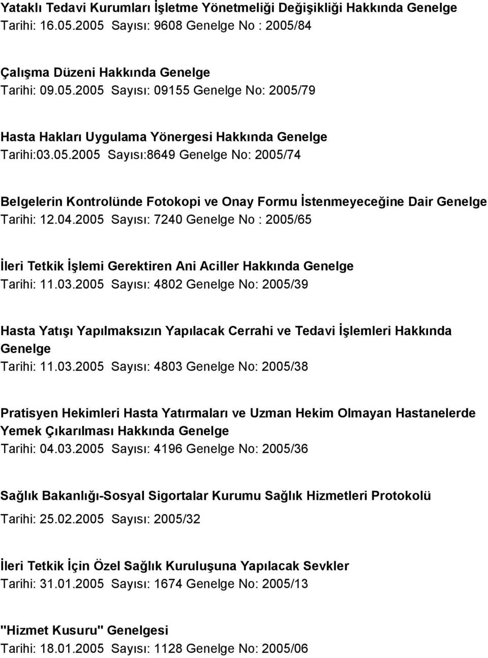 2005 Sayısı: 7240 Genelge No : 2005/65 İleri Tetkik İşlemi Gerektiren Ani Aciller Hakkında Genelge Tarihi: 11.03.