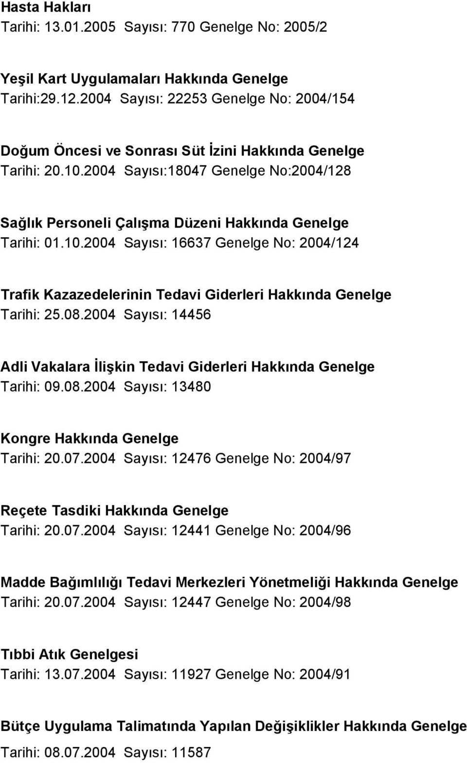 2004 Sayısı:18047 Genelge No:2004/128 Sağlık Personeli Çalışma Düzeni Hakkında Genelge Tarihi: 01.10.