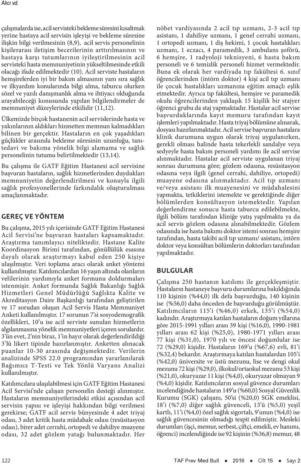 becerilerinin arttırılmasının ve hastaya karşı tutumlarının iyileştirilmesinin acil servisteki hasta memnuniyetinin yükseltilmesinde etkili olacağı ifade edilmektedir (10).