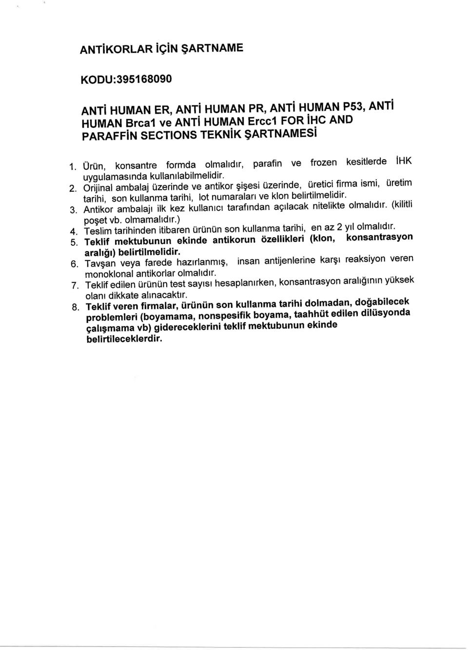 Orijinat ambalaj ui"tino" ve antikor gigesi Uzerinde, Uretici firma ismi, Uretim tarihi, son kullinma tarihi, lot numar tlart ve klon belirtilmelidir' 3.