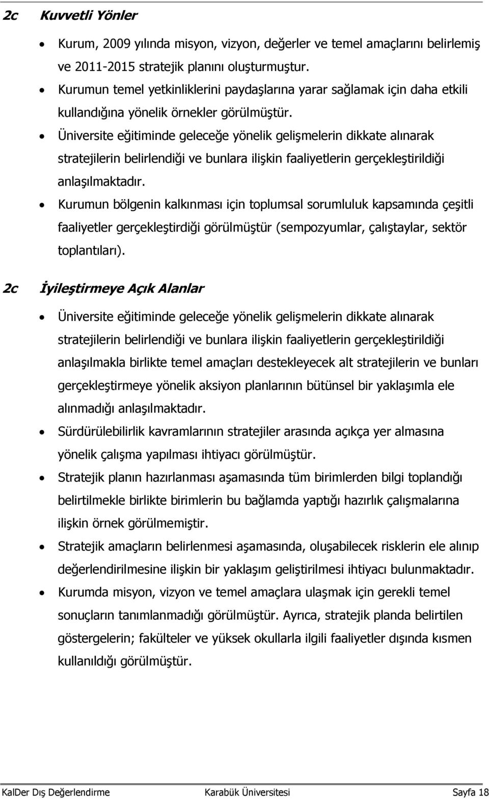 Üniversite eğitiminde geleceğe yönelik gelişmelerin dikkate alınarak stratejilerin belirlendiği ve bunlara ilişkin faaliyetlerin gerçekleştirildiği anlaşılmaktadır.