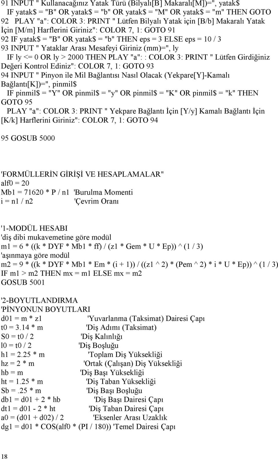 <= 0 OR ly > 2000 THEN PLAY "a": : COLOR 3: " Lütfen Girdiğiniz Değeri Kontrol Ediniz": COLOR 7, 1: GOTO 93 94 INPUT " Pinyon ile Mil Bağlantısı Nasıl Olacak (Yekpare[Y]-Kamalı Bağlantı[K])=",