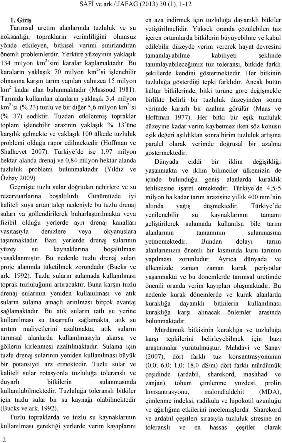 Bu karaların yaklaşık 70 milyon km 2 si işlenebilir olmasına karşın tarım yapılan yalnızca 15 milyon km 2 kadar alan bulunmaktadır (Massoud 1981).