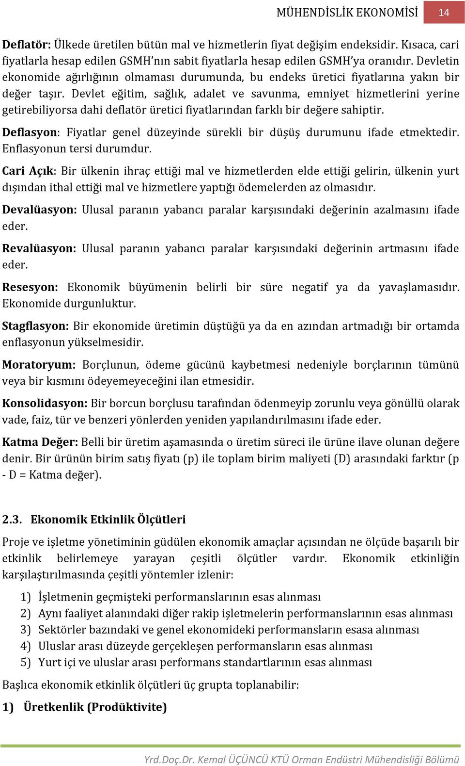 Devlet eğitim, sağlık, adalet ve savunma, emniyet hizmetlerini yerine getirebiliyorsa dahi deflatör üretici fiyatlarından farklı bir değere sahiptir.