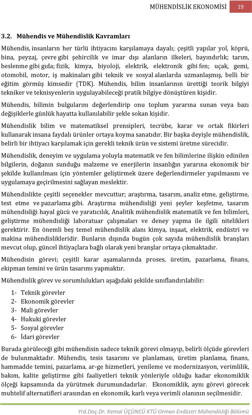 bayındırlık; tarım, beslenme gibi gıda; fizik, kimya, biyoloji, elektrik, elektronik gibi fen; uçak, gemi, otomobil, motor, iş makinaları gibi teknik ve sosyal alanlarda uzmanlaşmış, belli bir eğitim