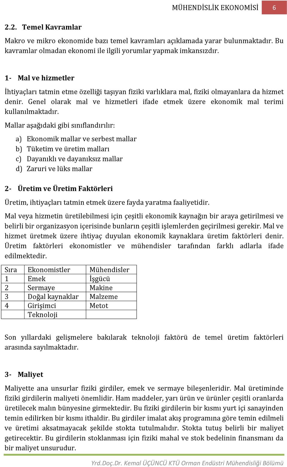 Genel olarak mal ve hizmetleri ifade etmek üzere ekonomik mal terimi kullanılmaktadır.