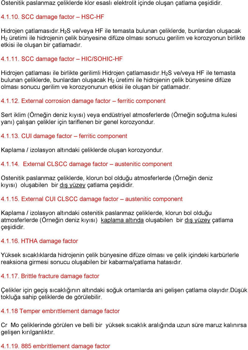 11. SCC damage factor HIC/SOHIC-HF Hidrojen çatlaması ile birlikte gerilimli Hidrojen çatlamasıdır.