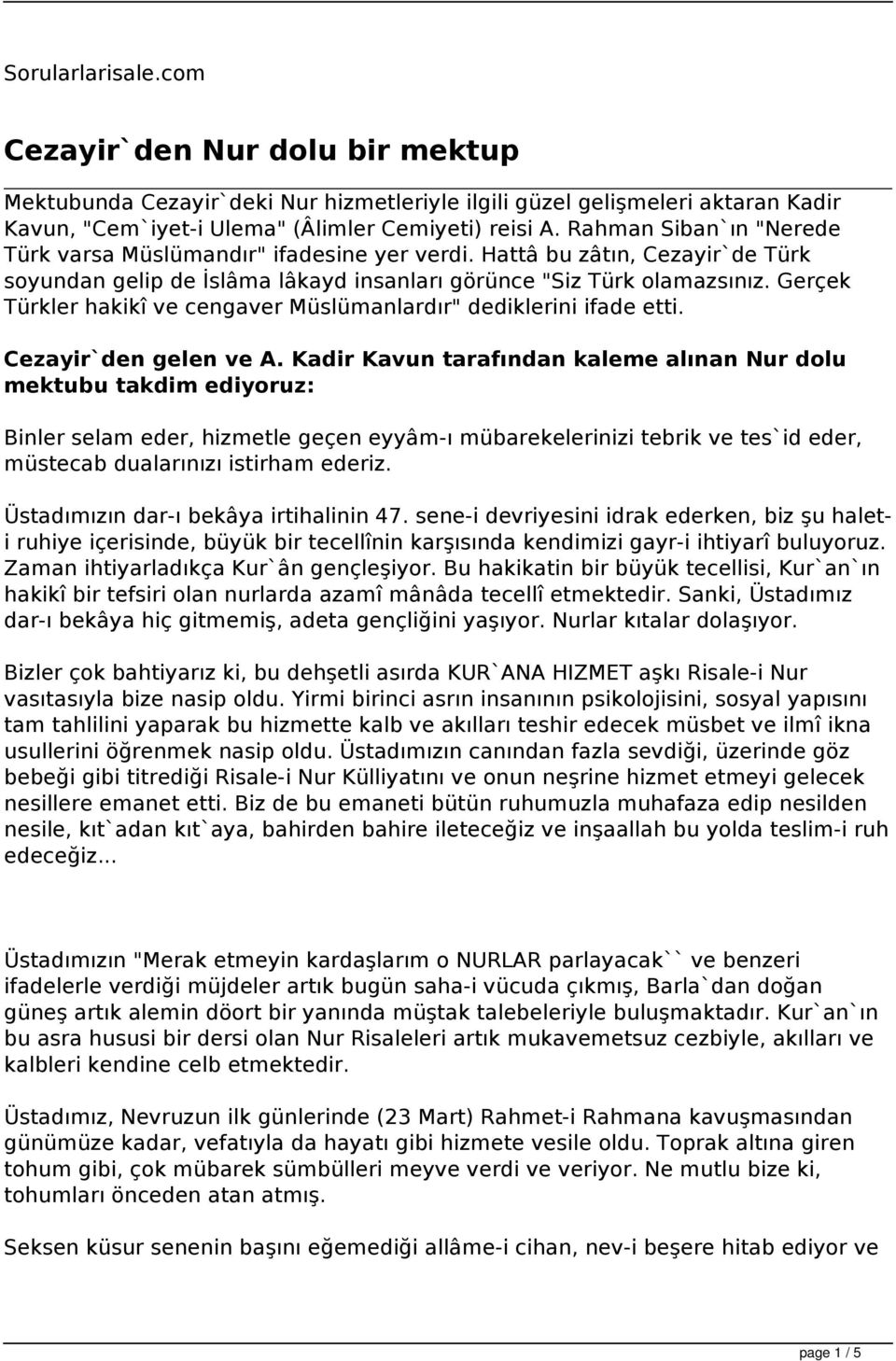 Gerçek Türkler hakikî ve cengaver Müslümanlardır" dediklerini ifade etti. Cezayir`den gelen ve A.