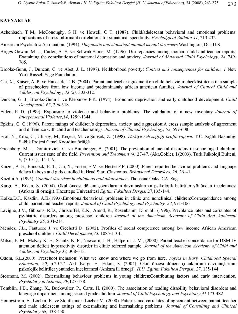 (1994). Diagnostic and statistical manual mental disorders Washington, DC: U.S. Briggs-Gowan, M. J., Carter, A. S. ve Schwab-Stone, M. (1996).