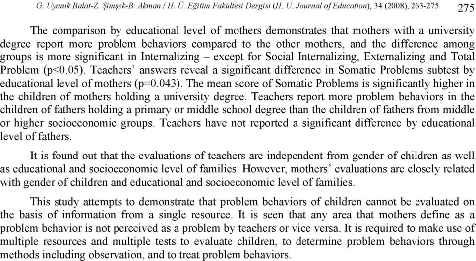 and Total Problem (p<0.05). Teachers answers reveal a significant difference in Somatic Problems subtest by educational level of mothers (p=0.043).