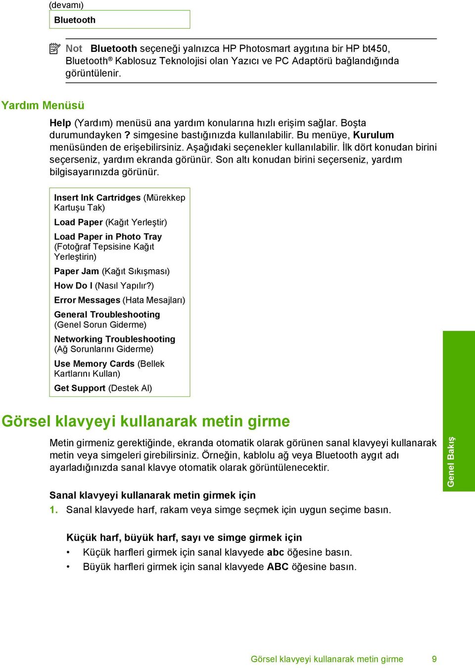 Aşağıdaki seçenekler kullanılabilir. İlk dört konudan birini seçerseniz, yardım ekranda görünür. Son altı konudan birini seçerseniz, yardım bilgisayarınızda görünür.