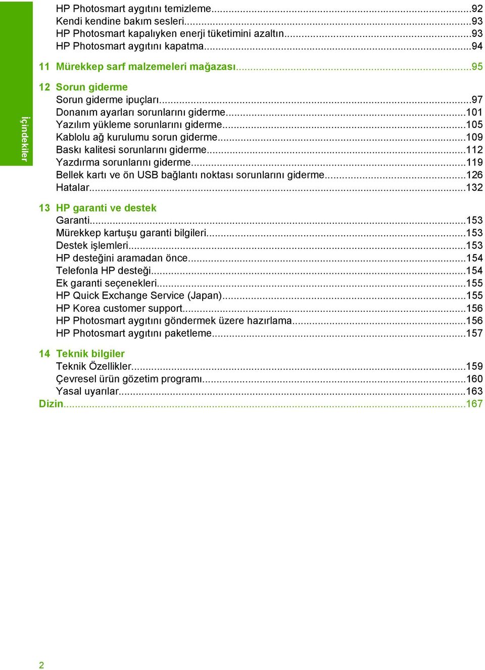 ..105 Kablolu ağ kurulumu sorun giderme...109 Baskı kalitesi sorunlarını giderme...112 Yazdırma sorunlarını giderme...119 Bellek kartı ve ön USB bağlantı noktası sorunlarını giderme...126 Hatalar.
