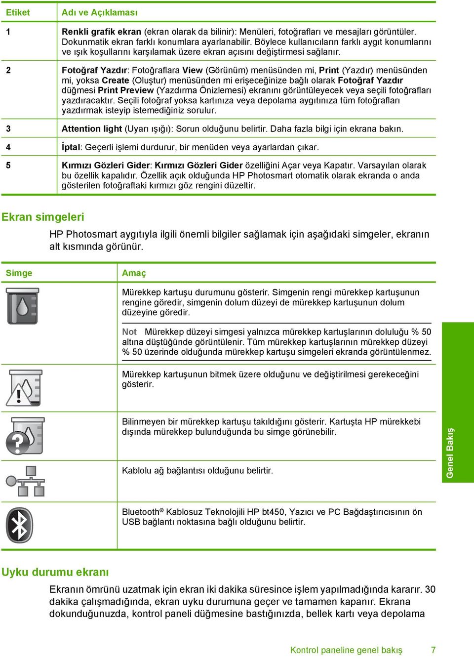 2 Fotoğraf Yazdır: Fotoğraflara View (Görünüm) menüsünden mi, Print (Yazdır) menüsünden mi, yoksa Create (Oluştur) menüsünden mi erişeceğinize bağlı olarak Fotoğraf Yazdır düğmesi Print Preview