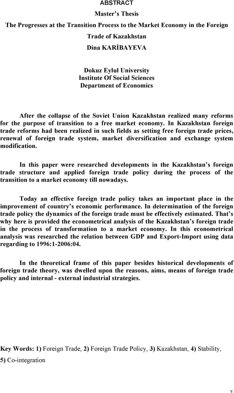 In Kazakhstan foreign trade reforms had been realized in such fields as setting free foreign trade prices, renewal of foreign trade system, market diversification and exchange system modification.