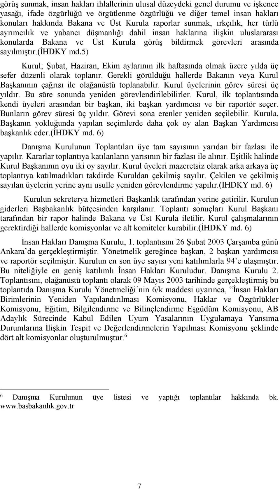 (ihdky md.5) Kurul; Şubat, Haziran, Ekim aylarının ilk haftasında olmak üzere yılda üç sefer düzenli olarak toplanır.