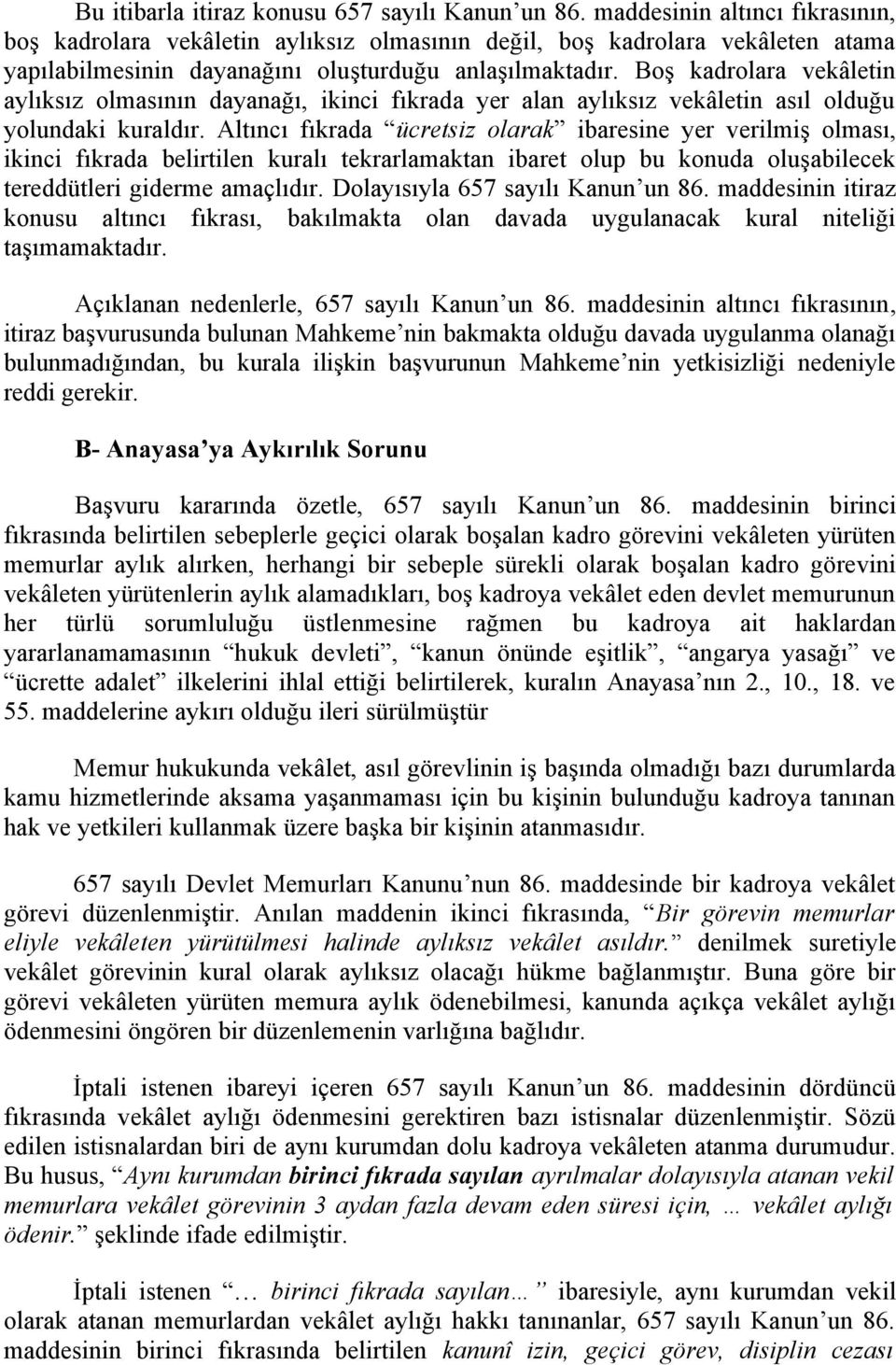 Boş kadrolara vekâletin aylıksız olmasının dayanağı, ikinci fıkrada yer alan aylıksız vekâletin asıl olduğu yolundaki kuraldır.