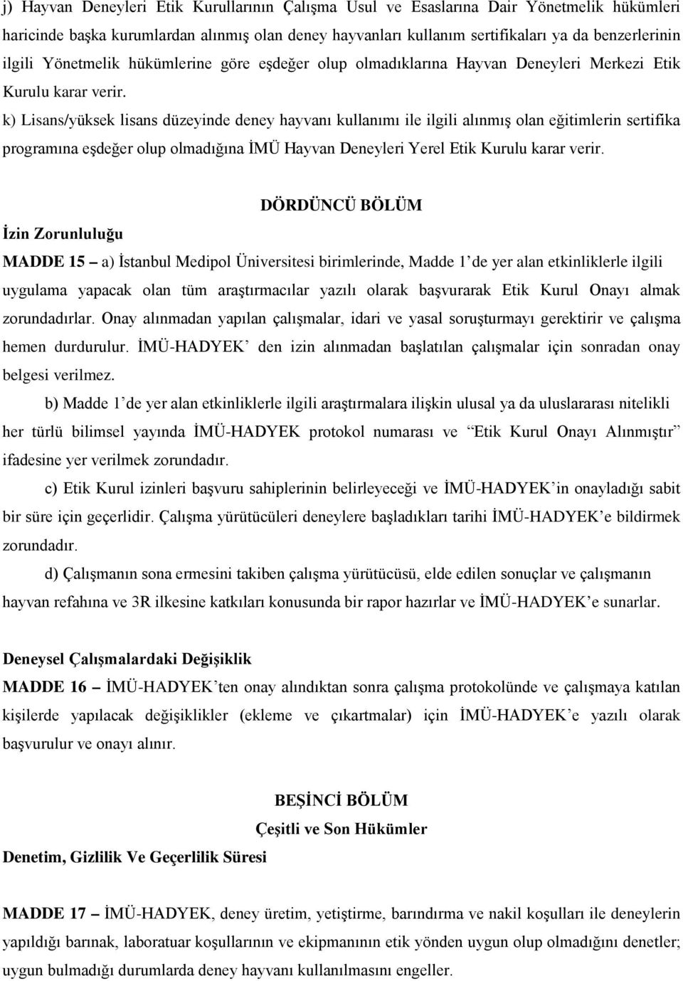 k) Lisans/yüksek lisans düzeyinde deney hayvanı kullanımı ile ilgili alınmış olan eğitimlerin sertifika programına eşdeğer olup olmadığına İMÜ Hayvan Deneyleri Yerel Etik Kurulu karar verir.