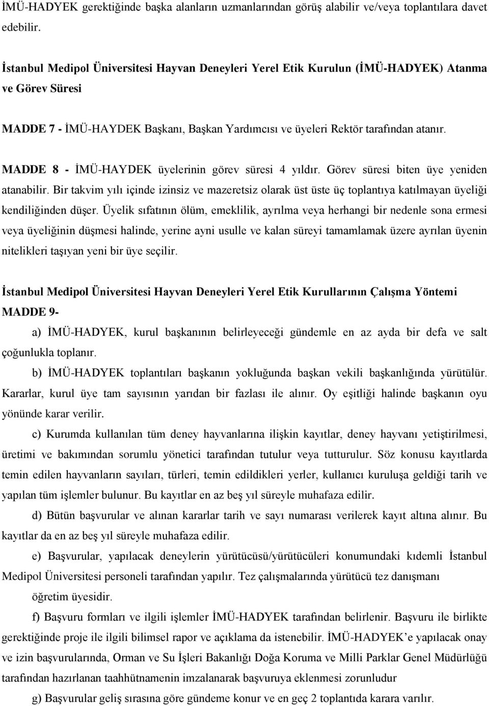 MADDE 8 - İMÜ-HAYDEK üyelerinin görev süresi 4 yıldır. Görev süresi biten üye yeniden atanabilir.