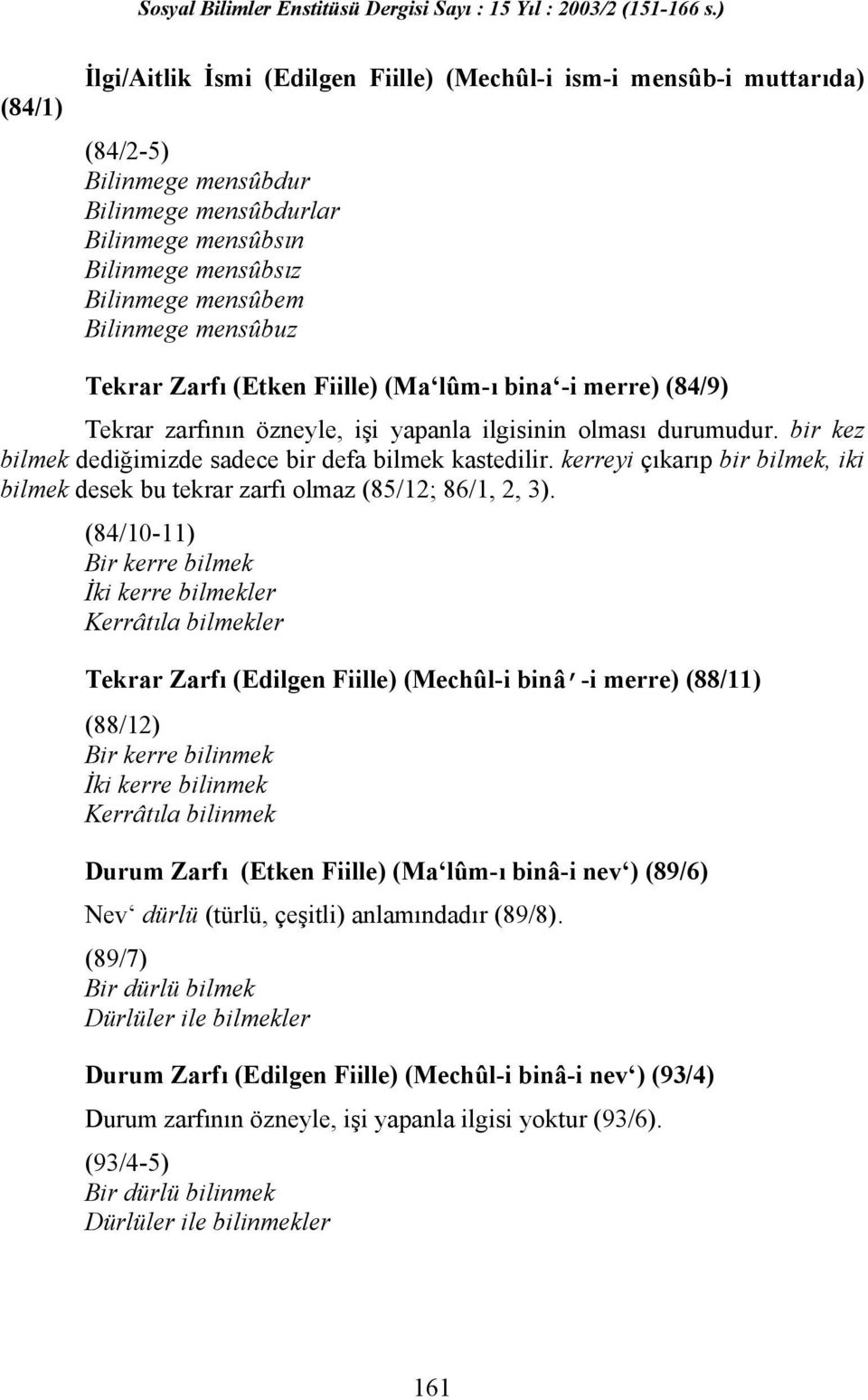 kerreyi çıkarıp bir bilmek, iki bilmek desek bu tekrar zarfı olmaz (85/12; 86/1, 2, 3).