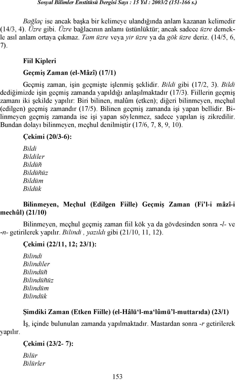 Bildi dediğimizde işin geçmiş zamanda yapıldığı anlaşılmaktadır (17/3).