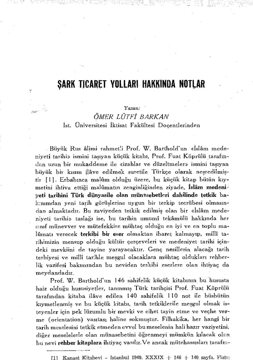 Fuat Köprülü tarafından uzun bir mukaddeme ile «izahlar ve düzeltmeler» ismini taşıyan büyük bir kısım Jlâve edilmek stıretile Türkçe olarak neşredilmiştir [ 1 ].