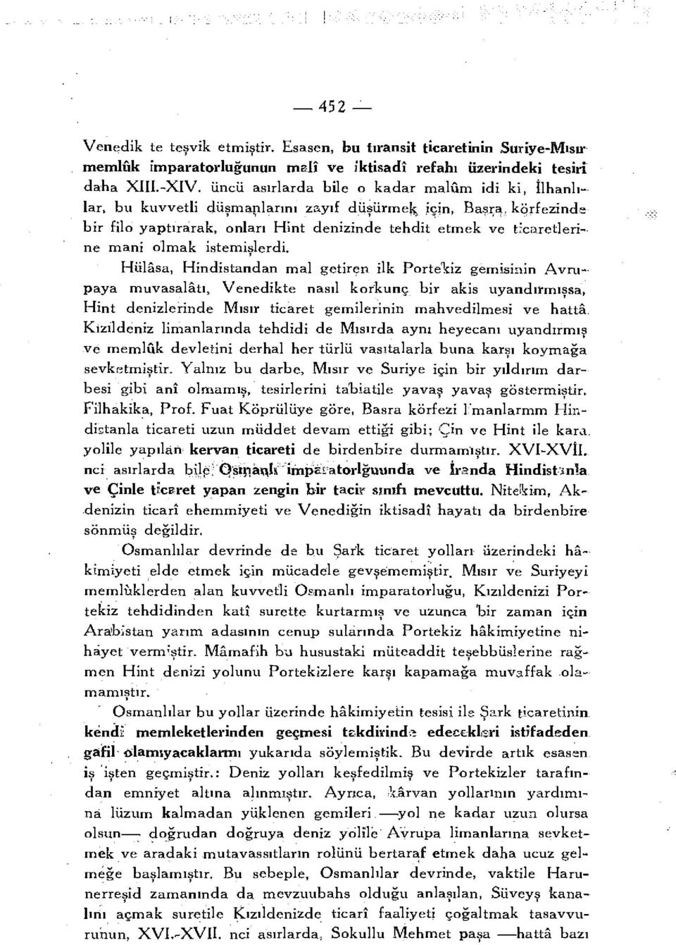 körfezinde bir filo yaptırarak, onları Hint denizinde tehdit etmek ve ticaretlerine mani olmak istemişlerdi.