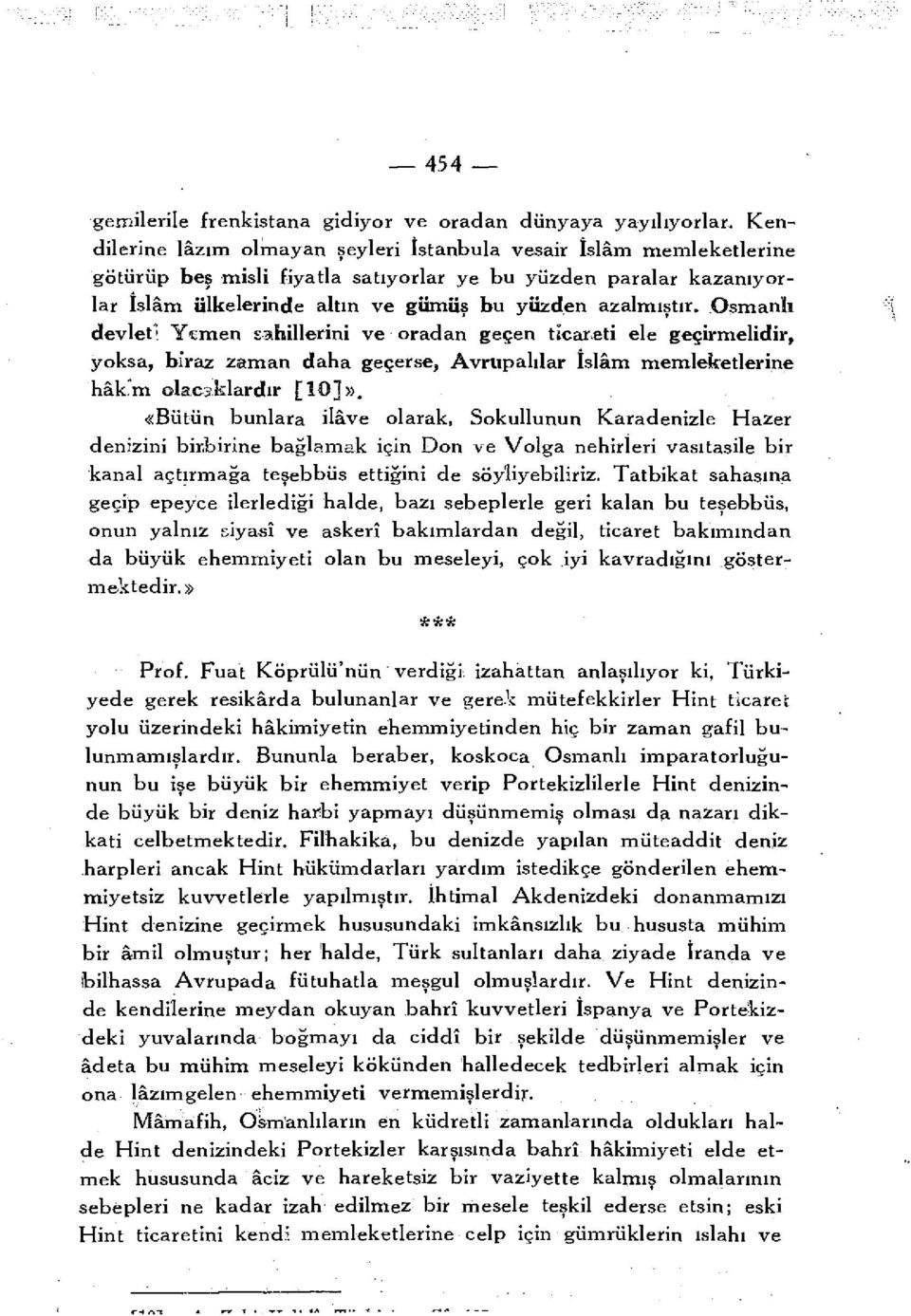 Osman h devlet*. Ytmen sahillerini ve oradan geçen ticareti ele geçirmelidir, yoksa, bîraz zaman daha geçerse, Avrupalılar İslâm memleketlerine hâk m olacaklardır [10]».