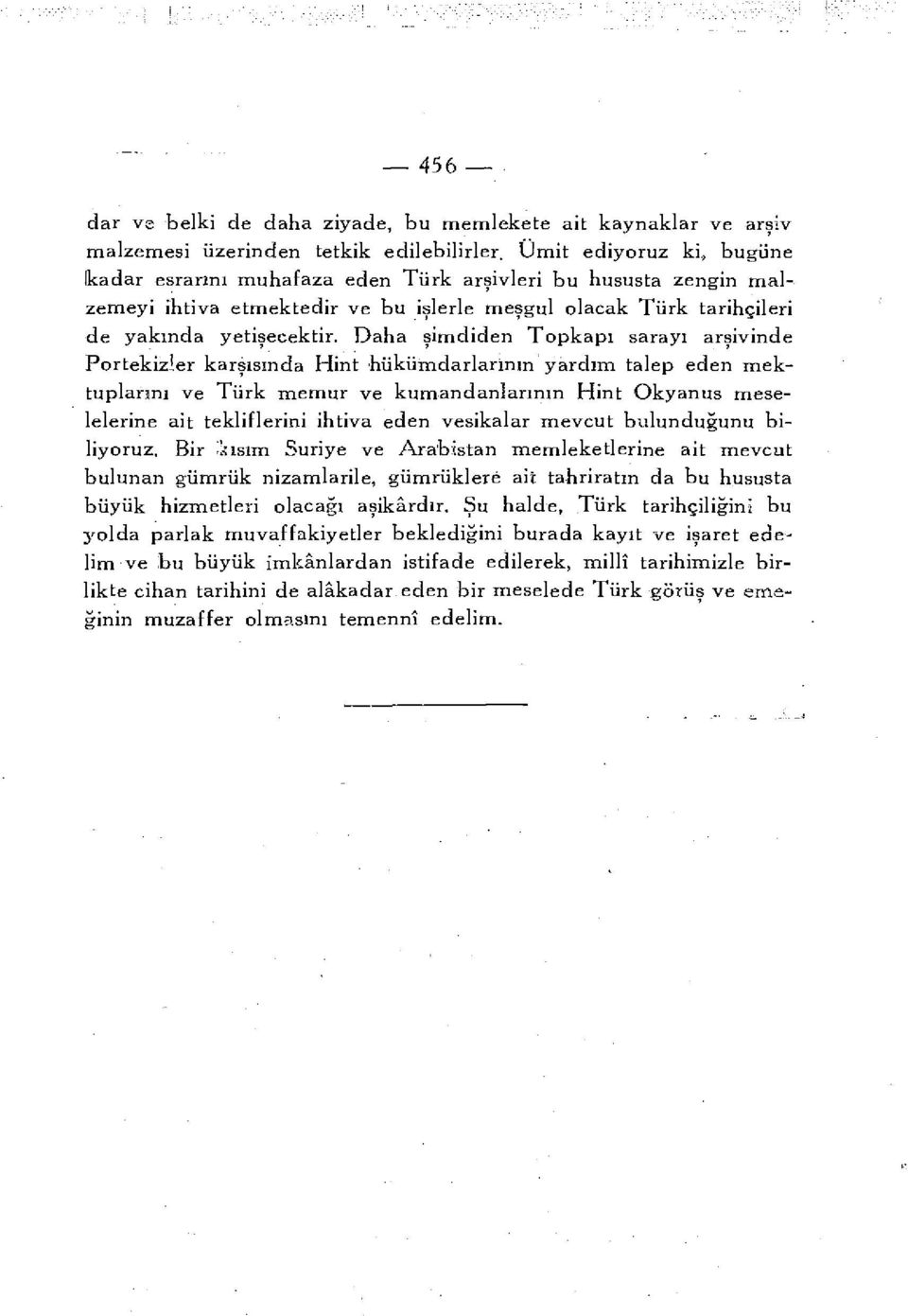 Daha şimdiden Topkapı sarayı arşivinde Portekizler karşısında Hint hükümdarlarının yardım talep eden mektuplarını ve Türk memur ve kumandanlarının Hint Okyanus meselelerine ait tekliflerini ihtiva