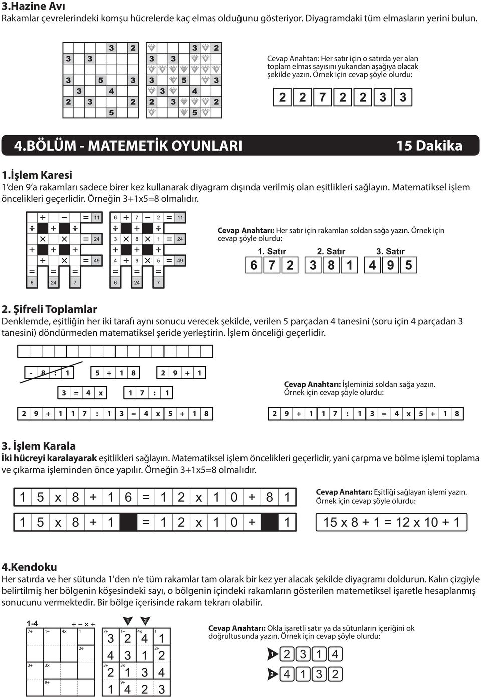 Ýþlem Karesi den 9 a rakamlarý sadece birer kez kullanarak diyagram dýþýnda verilmiþ olan eþitlikleri saðlayýn. Matematiksel iþlem öncelikleri geçerlidir. Örneðin +x5=8 olmalýdýr.