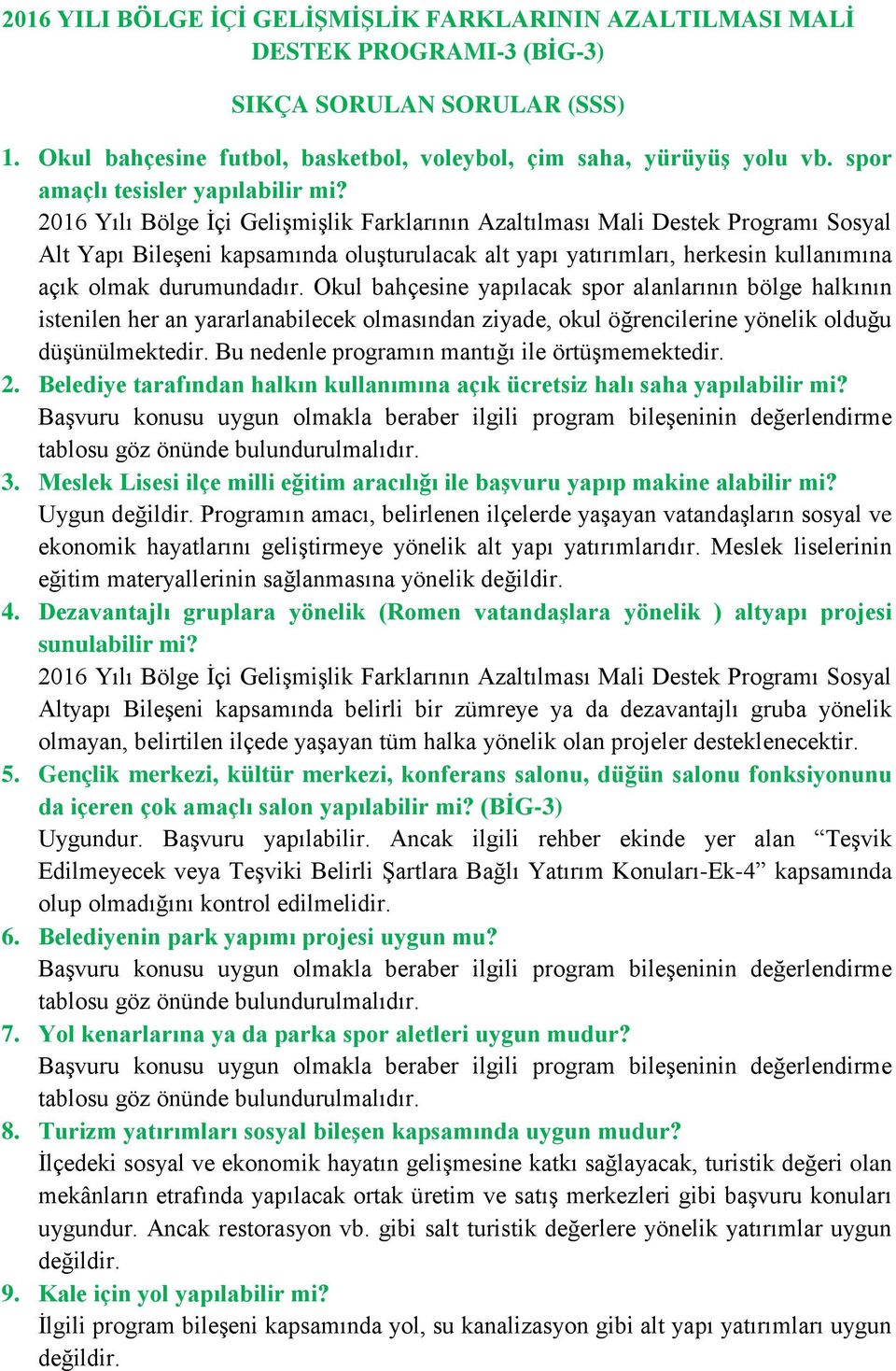 Okul bahçesine yapılacak spor alanlarının bölge halkının istenilen her an yararlanabilecek olmasından ziyade, okul öğrencilerine yönelik olduğu düşünülmektedir.