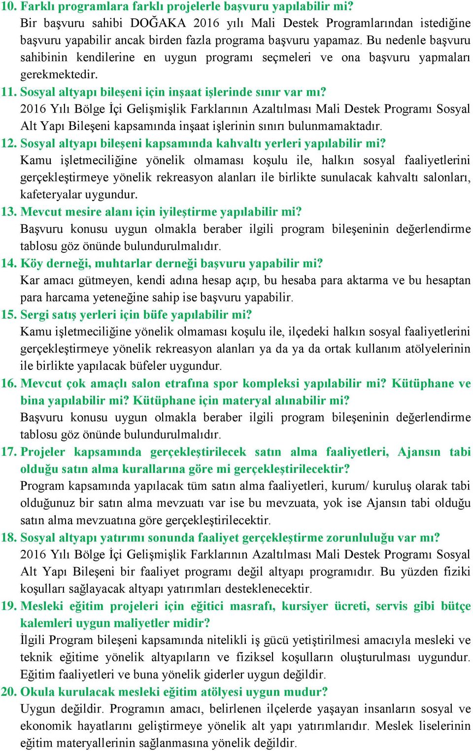 Bu nedenle başvuru sahibinin kendilerine en uygun programı seçmeleri ve ona başvuru yapmaları gerekmektedir. 11. Sosyal altyapı bileşeni için inşaat işlerinde sınır var mı?