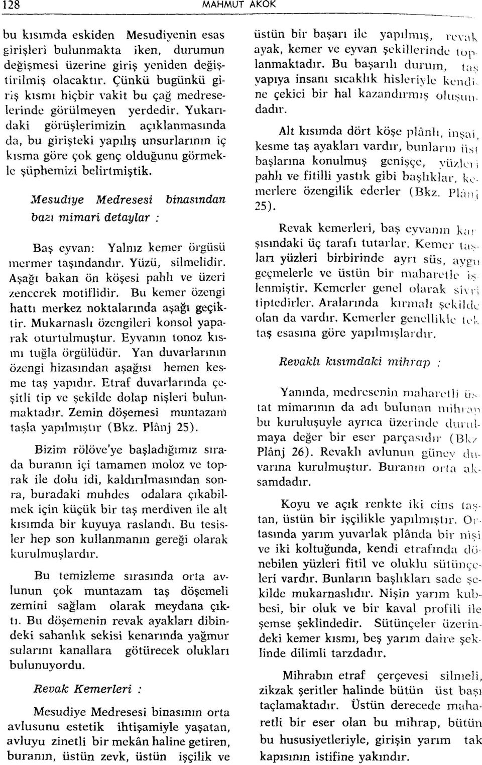 Yukarıdaki görüşlerimizin açıklanmasında da, bu girişteki yapılış unsurlarının iç kısma göre çok genç olduğunu görmekle şüphemizi belirtmiştik.