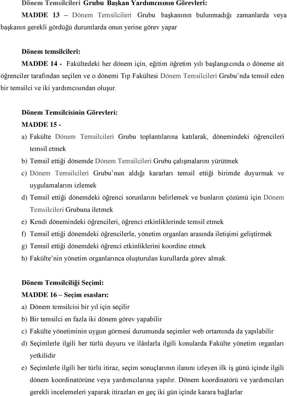 bir temsilci ve iki yardımcısından oluşur.